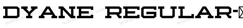 Dyane Regular字体转换 Dyane Regular字体转换